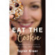 Eat the Cookie: The Imperfectionist’s Guide to Food, Faith, and Fitness
