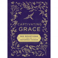 Captivating Grace: 365 Devotions for the Reformed Thinker