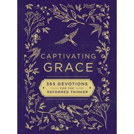 Captivating Grace: 365 Devotions for the Reformed Thinker
