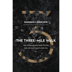 The Three-Mile Walk: The Courage You Need to Live the Life God Wants for You