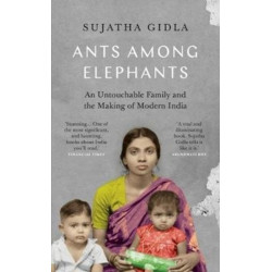 Ants Among Elephants: An Untouchable Family and the Making of Modern India