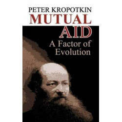 Mutual Aid: A Factor of Evolution