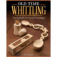 Old Time Whittling: Easy Techniques for Carving Classic Projects