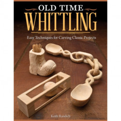 Old Time Whittling: Easy Techniques for Carving Classic Projects