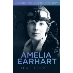 Amelia Earhart: Daring Women of History