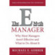 The E-Myth Manager: Why Most Managers Don't Work and What to Do About It