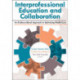 Interprofessional Education and Collaboration: An Evidence-Based Approach to Optimizing Health Care