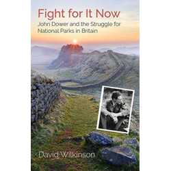 Fight for It Now: John Dower and the Struggle for National Parks in Britain