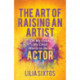 The Art of Raising an Artist: Oh My Gosh, My Child Wants to Be an Actor
