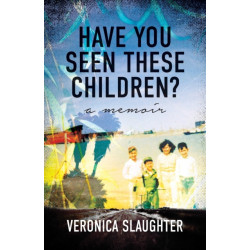 Have You Seen These Children?: A Memoir