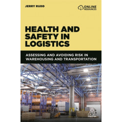 Health and Safety in Logistics: Assessing and Avoiding Risk in Warehousing and Transportation