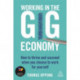 Working in the Gig Economy: How to Thrive and Succeed When You Choose to Work for Yourself