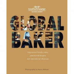 Global Baker: Inspirational Breads, Cakes, Pastries and Desserts with International Influences