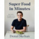 Donal's Super Food in Minutes: Easy Recipes. 30 Minutes or Less. Good for you too!