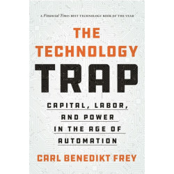 The Technology Trap: Capital, Labor, and Power in the Age of Automation