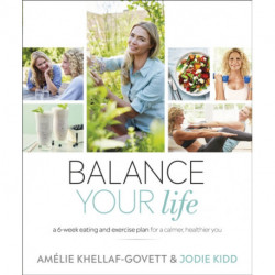 Balance Your Life: A 6-week Eating and Exercise Plan for a Calmer, Healthier You