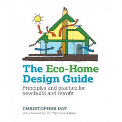 The Eco-Home Design Guide: Principles and practice for new-build and retrofit