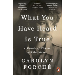 What You Have Heard Is True: A Memoir of Witness and Resistance