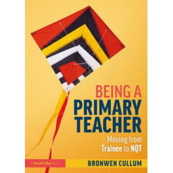 Being a Primary Teacher: Moving from Trainee to NQT