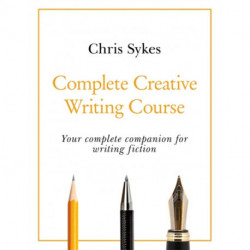 Complete Creative Writing Course: Your complete companion for writing creative fiction