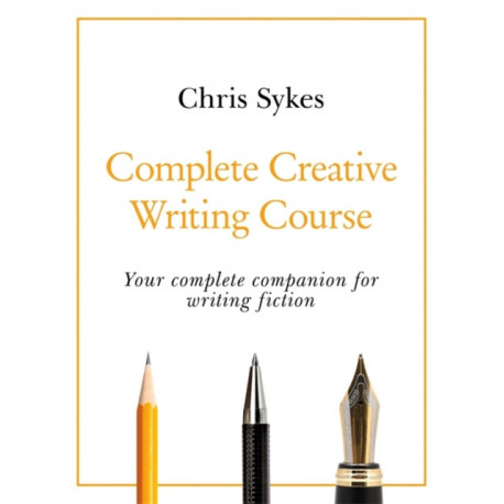 Complete Creative Writing Course: Your complete companion for writing creative fiction