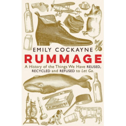 Rummage: A History of the Things We Have Reused, Recycled and Refused to Let Go