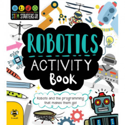 Robotics Activity Book: Robots and the Programming That Makes Them Go!