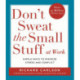 Don't Sweat the Small Stuff at  Work: Simple ways to Keep the Little Things from Overtaking Your Life
