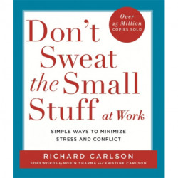 Don't Sweat the Small Stuff at  Work: Simple ways to Keep the Little Things from Overtaking Your Life
