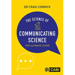 The Science of Communicating Science: The Ultimate Guide