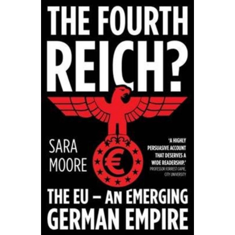 The Fourth Reich?: The EU - An Emerging German Empire