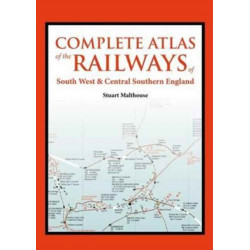 An Atlas of the Railways in South West and Central Southern England