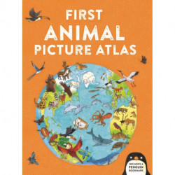 First Animal Picture Atlas: Meet 475 Awesome Animals From Around the World