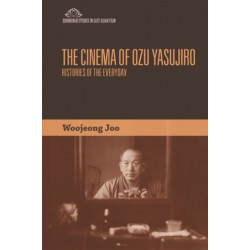 The Cinema of Ozu Yasujiro: Histories of the Everyday