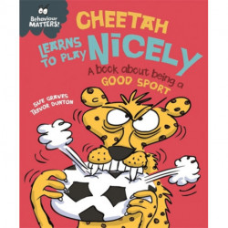 Behaviour Matters: Cheetah Learns to Play Nicely - A book about being a good sport