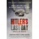 Hitler's Last Day: Minute by Minute