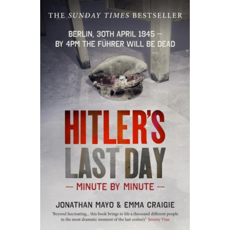 Hitler's Last Day: Minute by Minute
