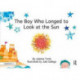 The Boy Who Longed to Look at the Sun: A Story about Self-Care