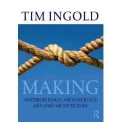 Making: Anthropology, Archaeology, Art and Architecture