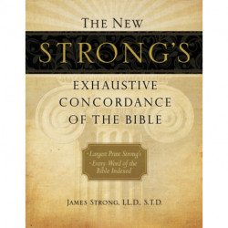 The New Strong's Exhaustive Concordance of the Bible: Every Word of the Bible Indexed, Large Print Edition