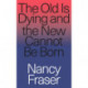 The Old Is Dying and the New Cannot Be Born: From Progressive Neoliberalism to Trump and Beyond