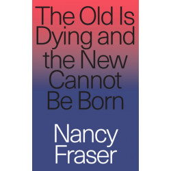 The Old Is Dying and the New Cannot Be Born: From Progressive Neoliberalism to Trump and Beyond