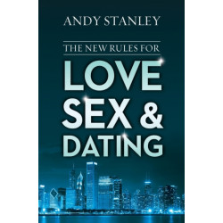 The New Rules for Love, Sex, and Dating: Exploring the Challenges, Assumptions, and Land Mines of Dating in the Twenty-First Century