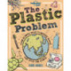 The Lonely Planet Kids The Plastic Problem: 60 Small Ways to Reduce Waste and Help Save the Earth