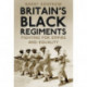 Britain's Black Regiments: Fighting for Empire and Equality