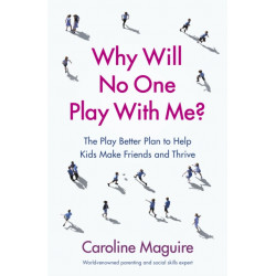 Why Will No One Play With Me?: The Play Better Plan to Help Kids Make Friends and Thrive