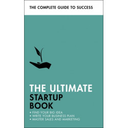 The Ultimate Startup Book: Find Your Big Idea- Write Your Business Plan- Master Sales and Marketing