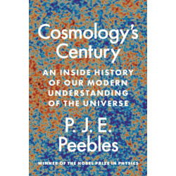Cosmology’s Century: An Inside History of Our Modern Understanding of the Universe