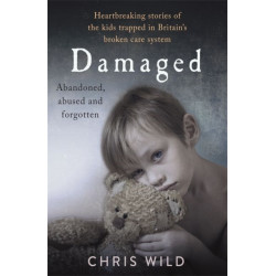 Damaged: Heartbreaking stories of the kids trapped in Britain's broken care system