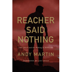 Reacher Said Nothing: Lee Child and the Making of Make Me